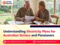 Understanding Electricity Plans for Australian Seniors and Pensioners 