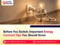 Before You Switch: Important Energy Contract Tips You Should Know