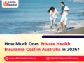 How Much Does Private Health Insurance Cost in Australia in 2026?