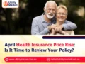 April Health Insurance Price Rise: Is It Time to Review Your Policy?