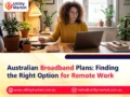 Australian Broadband Plans: Finding the Right Option for Remote Work