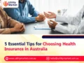 5 Essential Tips for Choosing Health Insurance in Australia