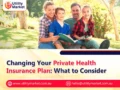 Changing Your Private Health Insurance Plan: What to Consider