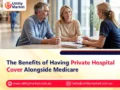 The Benefits of Having Private Hospital Cover Alongside Medicare