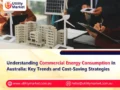 Understanding Commercial Energy Consumption in Australia: Key Trends and Cost-Saving Strategies