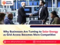 Why Businesses Are Turning to Solar Energy as Grid Access Becomes More Competitive